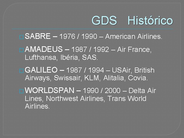 GDS Histórico � SABRE – 1976 / 1990 – American Airlines. � AMADEUS –