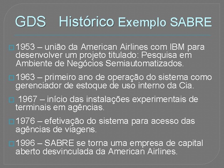 GDS Histórico Exemplo SABRE � 1953 – união da American Airlines com IBM para