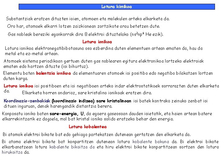 Lotura kimikoa Substantziak eratzen dituzten ioien, atomoen eta molekulen arteko elkarketa da. Oro har,