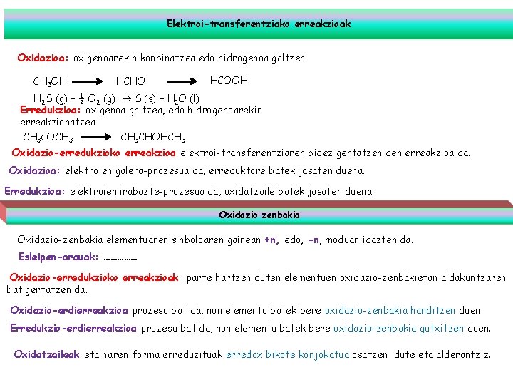 Elektroi-transferentziako erreakzioak Oxidazioa: oxigenoarekin konbinatzea edo hidrogenoa galtzea CH 3 OH HCHO HCOOH H