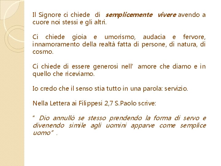 Il Signore ci chiede di semplicemente vivere avendo a cuore noi stessi e gli