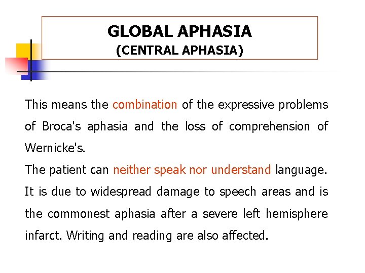 GLOBAL APHASIA (CENTRAL APHASIA) This means the combination of the expressive problems of Broca's
