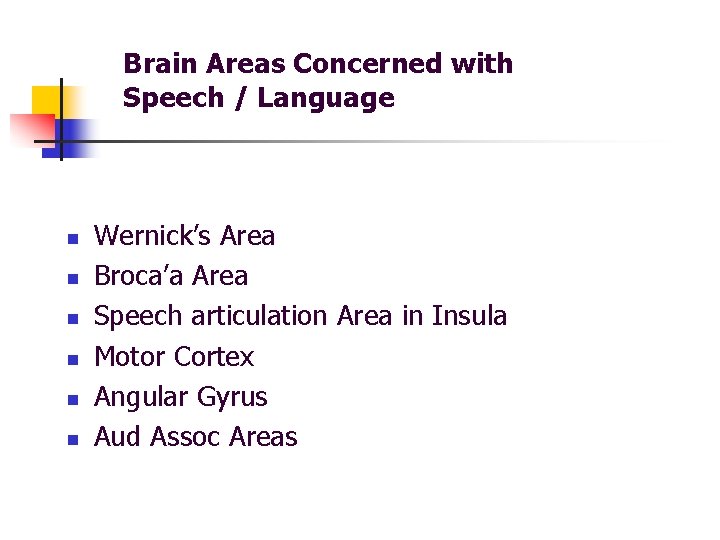 Brain Areas Concerned with Speech / Language n n n Wernick’s Area Broca’a Area