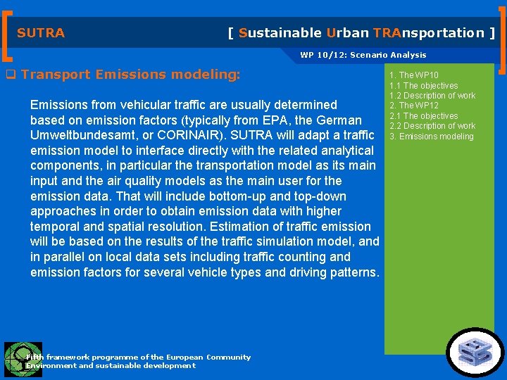 SUTRA [ Sustainable Urban TRAnsportation ] WP 10/12: Scenario Analysis q Transport Emissions modeling: