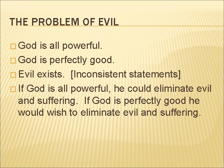 THE PROBLEM OF EVIL � God is all powerful. � God is perfectly good.
