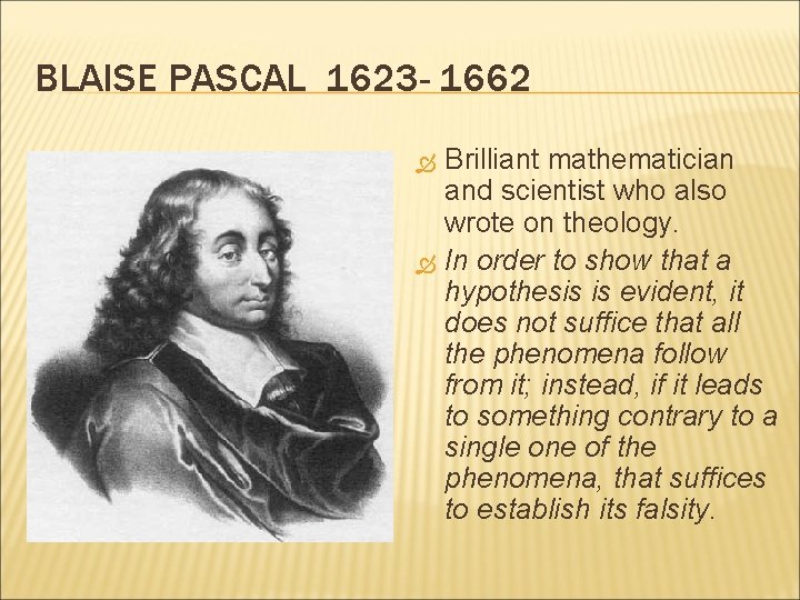 BLAISE PASCAL 1623 - 1662 Brilliant mathematician and scientist who also wrote on theology.