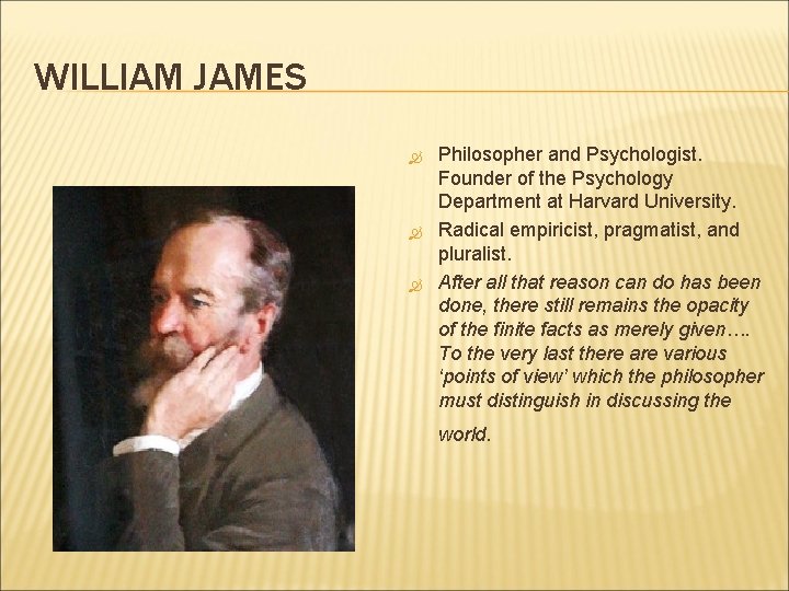 WILLIAM JAMES Philosopher and Psychologist. Founder of the Psychology Department at Harvard University. Radical