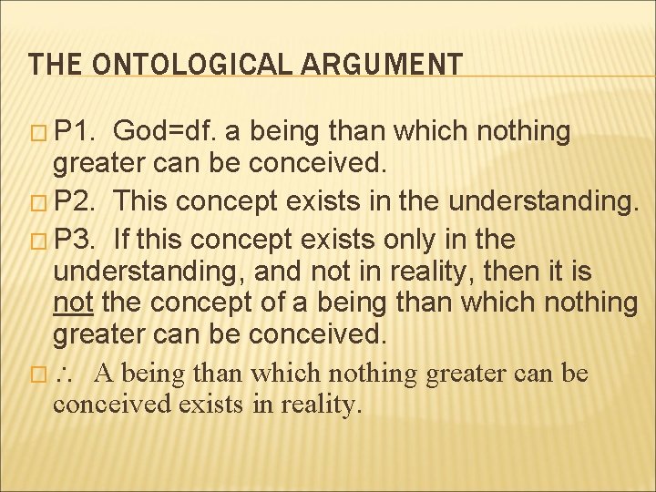 THE ONTOLOGICAL ARGUMENT � P 1. God=df. a being than which nothing greater can