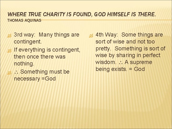 WHERE TRUE CHARITY IS FOUND, GOD HIMSELF IS THERE. THOMAS AQUINAS 3 rd way: