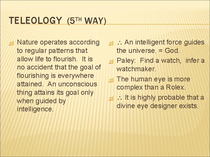 TELEOLOGY (5 TH WAY) Nature operates according to regular patterns that allow life to