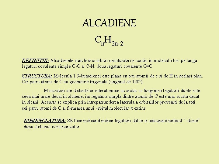 ALCADIENE Cn. H 2 n-2 DEFINITIE: Alcadienele sunt hidrocarburi nesaturate ce contin in molecula ALCADIENE Cn. H 2 n-2 DEFINITIE: Alcadienele sunt hidrocarburi nesaturate ce contin in molecula