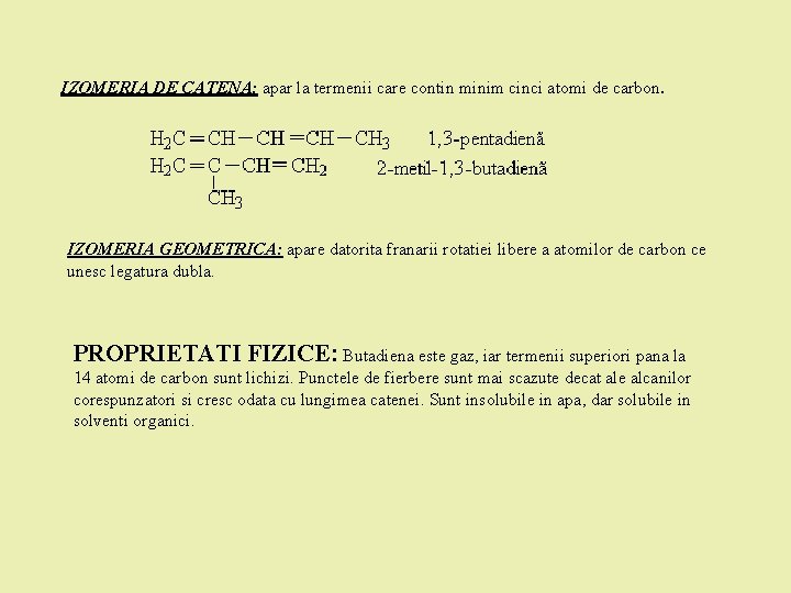 IZOMERIA DE CATENA: apar la termenii care contin minim cinci atomi de carbon. IZOMERIA