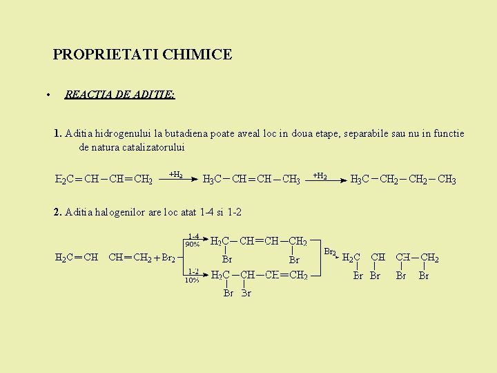 PROPRIETATI CHIMICE • REACTIA DE ADITIE: 1. Aditia hidrogenului la butadiena poate aveal loc PROPRIETATI CHIMICE • REACTIA DE ADITIE: 1. Aditia hidrogenului la butadiena poate aveal loc