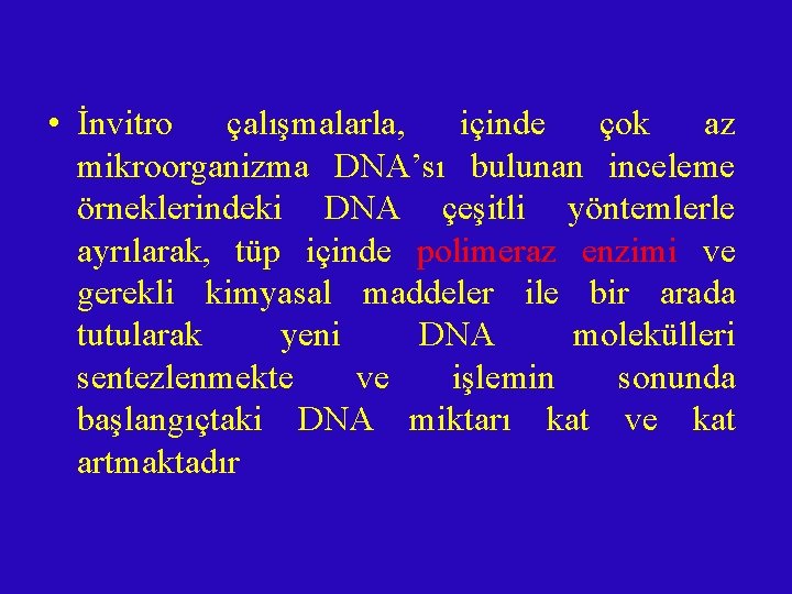  • İnvitro çalışmalarla, içinde çok az mikroorganizma DNA’sı bulunan inceleme örneklerindeki DNA çeşitli
