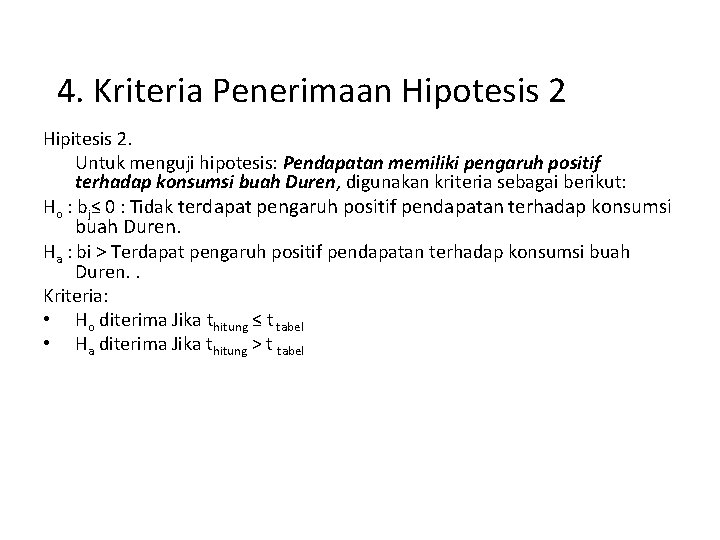 4. Kriteria Penerimaan Hipotesis 2 Hipitesis 2. Untuk menguji hipotesis: Pendapatan memiliki pengaruh positif