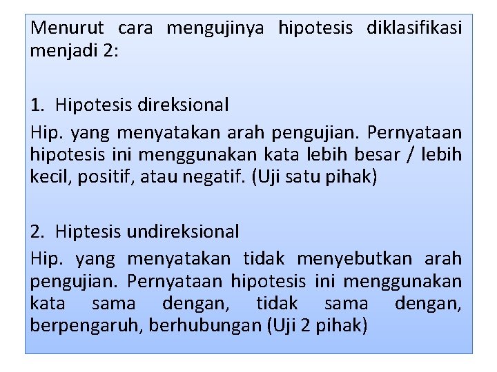Menurut cara mengujinya hipotesis diklasifikasi menjadi 2: 1. Hipotesis direksional Hip. yang menyatakan arah