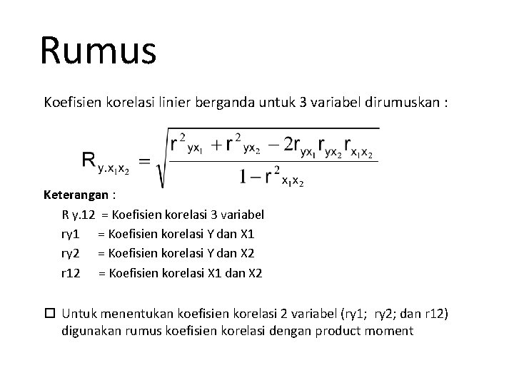 Rumus Koefisien korelasi linier berganda untuk 3 variabel dirumuskan : Keterangan : R y.