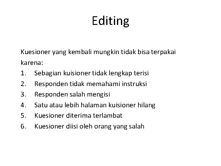 Editing Kuesioner yang kembali mungkin tidak bisa terpakai karena: 1. Sebagian kuisioner tidak lengkap