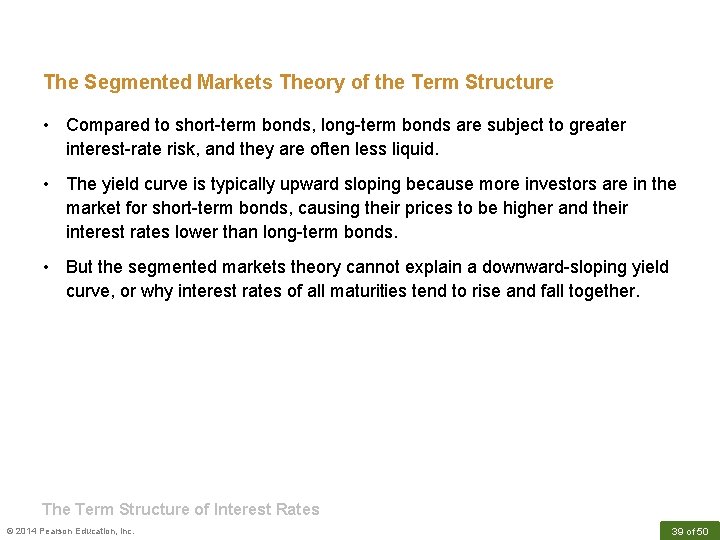 The Segmented Markets Theory of the Term Structure • Compared to short-term bonds, long-term