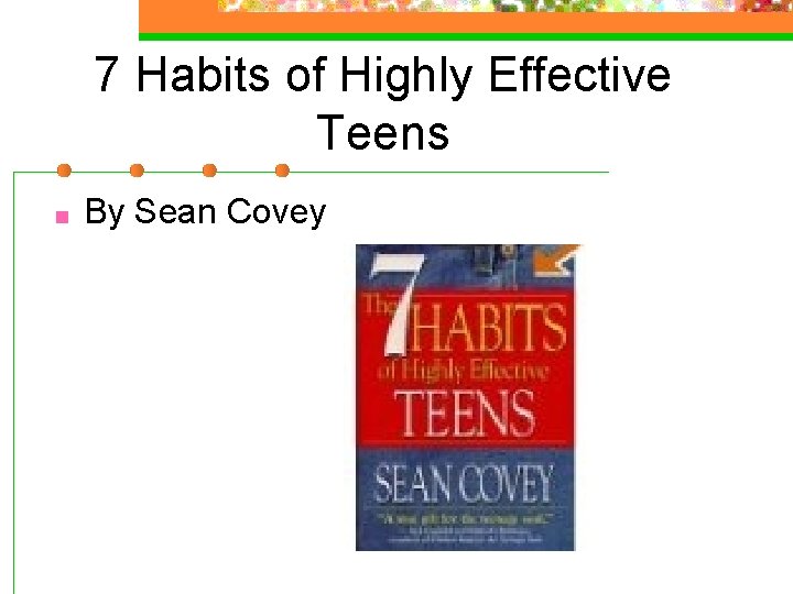 7 Habits of Highly Effective Teens ■ By Sean Covey 