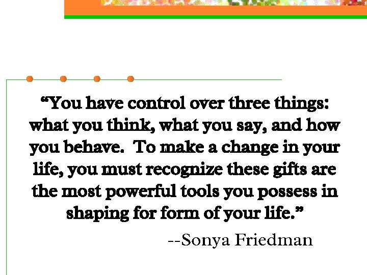 “You have control over three things: what you think, what you say, and how