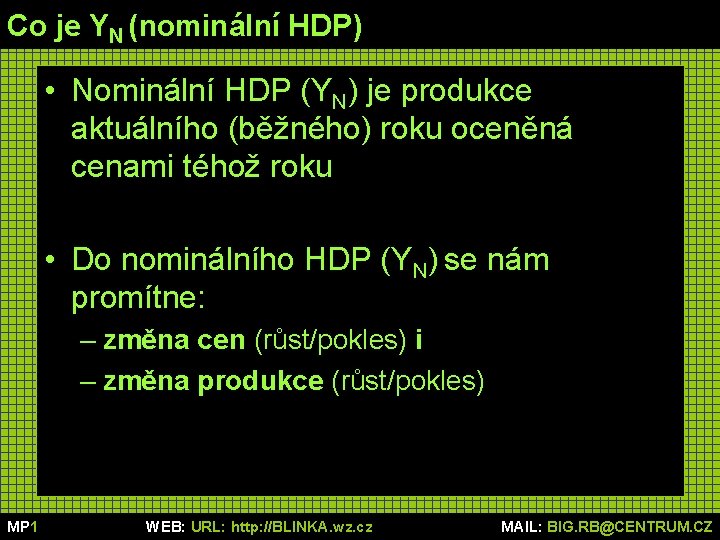 Co je YN (nominální HDP) • Nominální HDP (YN) je produkce aktuálního (běžného) roku