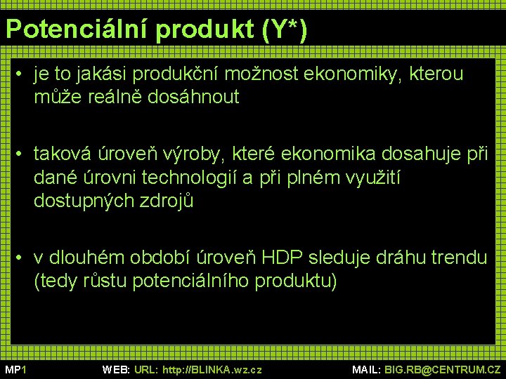 Potenciální produkt (Y*) • je to jakási produkční možnost ekonomiky, kterou může reálně dosáhnout