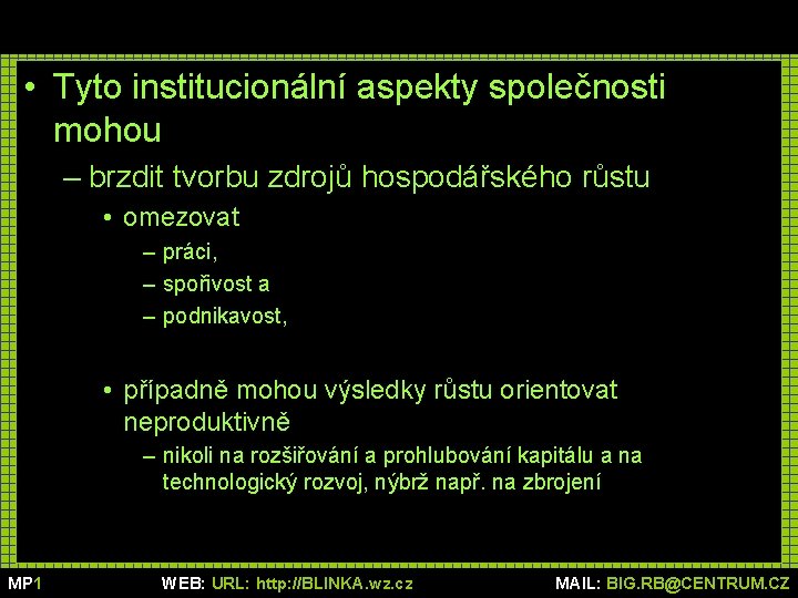  • Tyto institucionální aspekty společnosti mohou – brzdit tvorbu zdrojů hospodářského růstu •