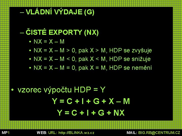 – VLÁDNÍ VÝDAJE (G) – ČISTÉ EXPORTY (NX) • • NX = X –