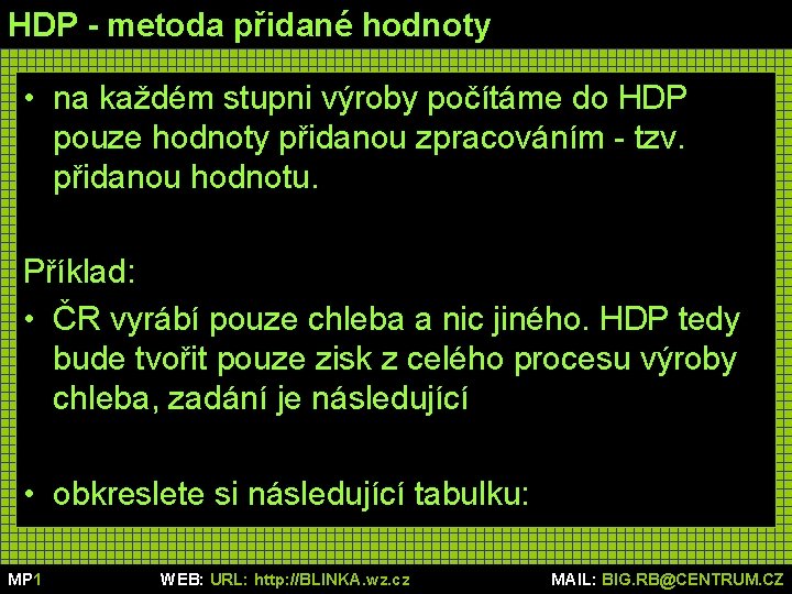 HDP - metoda přidané hodnoty • na každém stupni výroby počítáme do HDP pouze