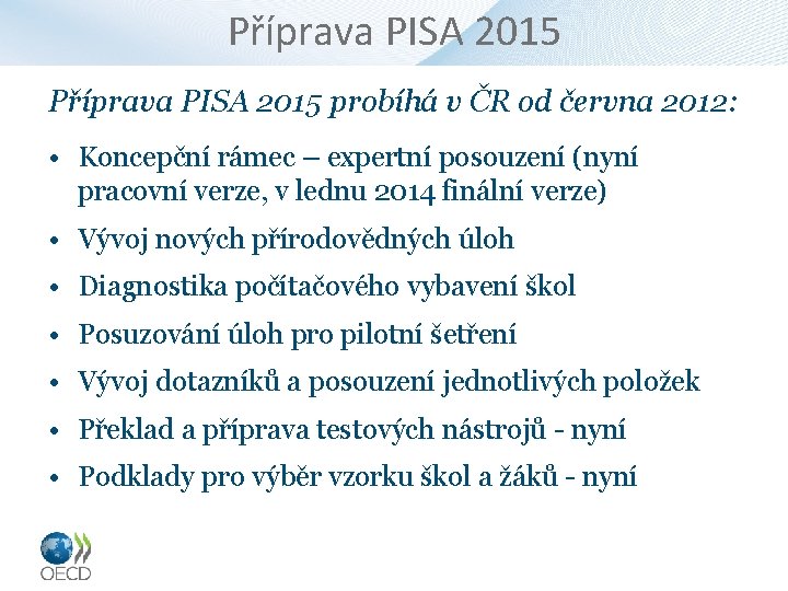 Příprava PISA 2015 probíhá v ČR od června 2012: • Koncepční rámec – expertní