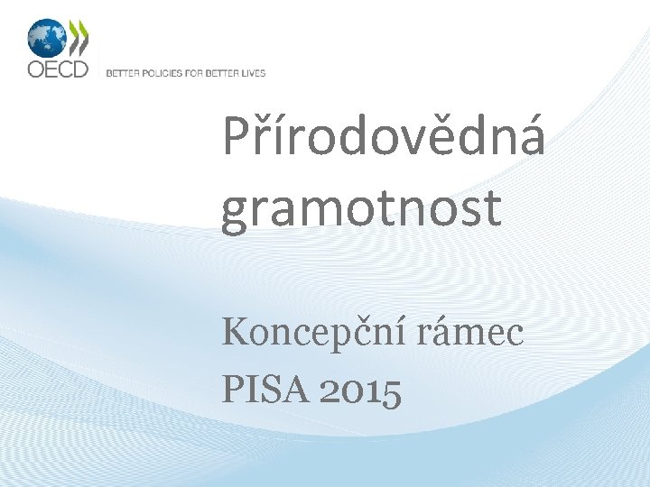 Přírodovědná gramotnost Koncepční rámec PISA 2015 