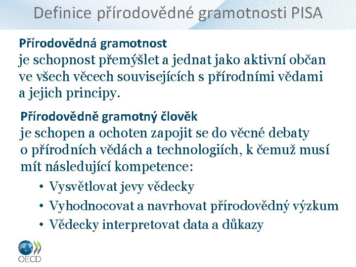 Definice přírodovědné gramotnosti PISA Přírodovědná gramotnost je schopnost přemýšlet a jednat jako aktivní občan