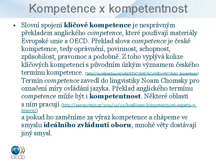 Kompetence x kompetentnost • Slovní spojení klíčové kompetence je nesprávným překladem anglického competence, které