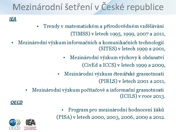 Mezinárodní šetření v České republice IEA • Trendy v matematickém a přírodovědném vzdělávání (TIMSS)