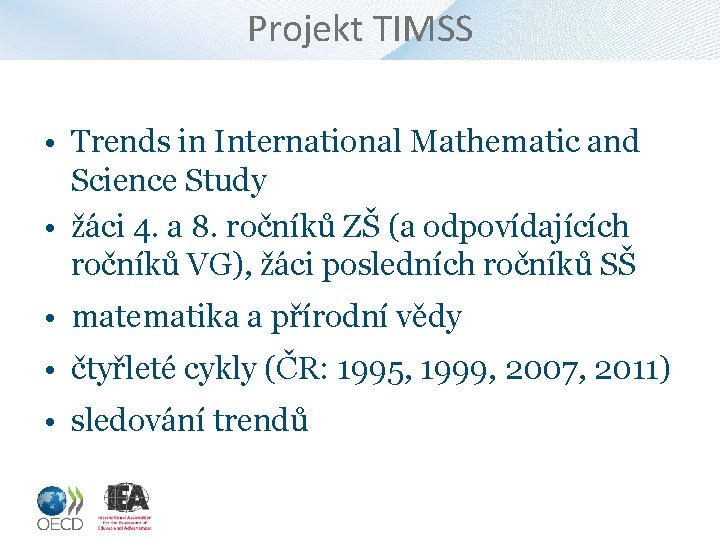 Projekt TIMSS • Trends in International Mathematic and Science Study • žáci 4. a