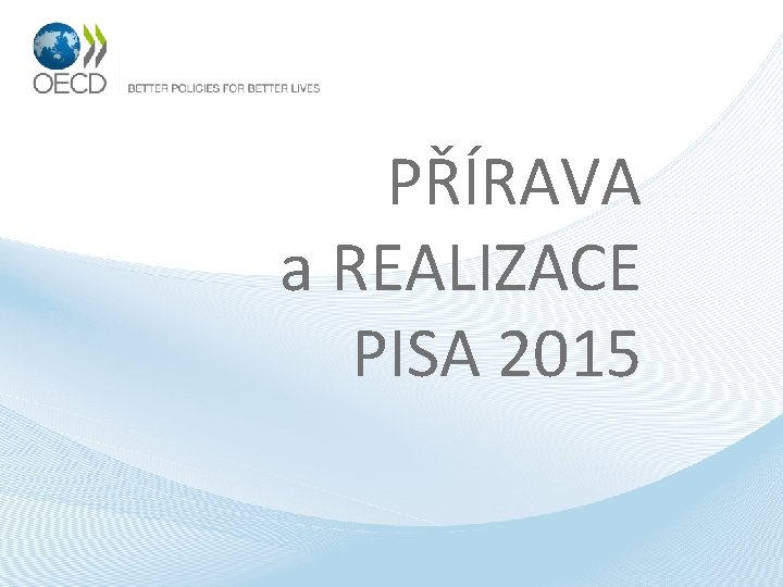 PŘÍRAVA a REALIZACE PISA 2015 