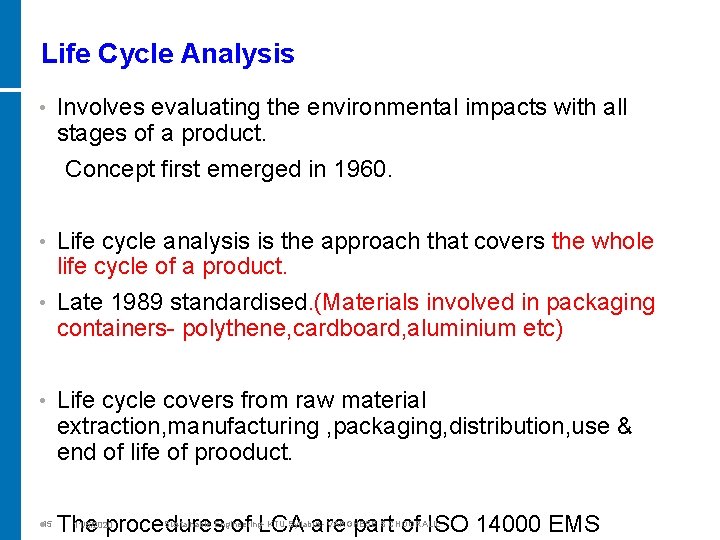 Life Cycle Analysis Involves evaluating the environmental impacts with all stages of a product.