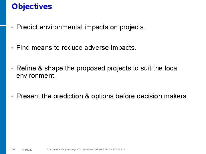 Objectives • Predict environmental impacts on projects. • Find means to reduce adverse impacts.