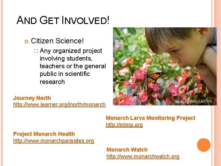 AND GET INVOLVED! Citizen Science! � Any organized project involving students, teachers or the