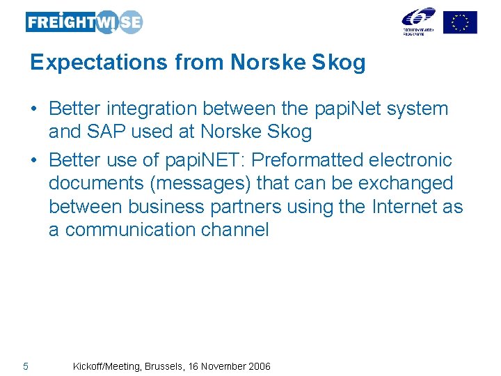 Expectations from Norske Skog • Better integration between the papi. Net system and SAP