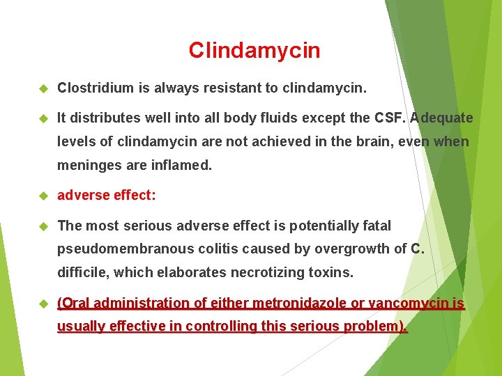 Clindamycin Clostridium is always resistant to clindamycin. It distributes well into all body fluids