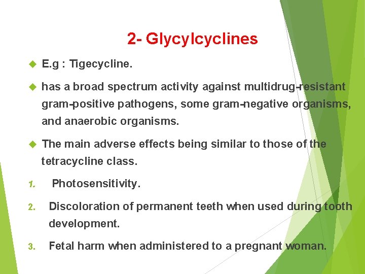 2 - Glycylcyclines E. g : Tigecycline. has a broad spectrum activity against multidrug-resistant