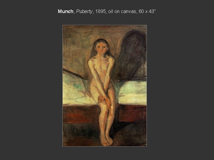 Munch, Puberty, 1895, oil on canvas, 60 x 43” 