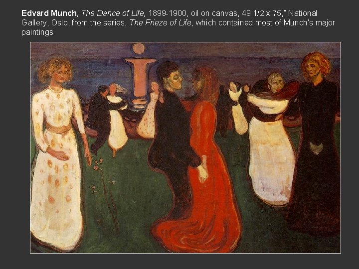 Edvard Munch, The Dance of Life, 1899 -1900, oil on canvas, 49 1/2 x