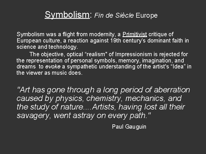 Symbolism: Fin de Siècle Europe Symbolism was a flight from modernity, a Primitivist critique