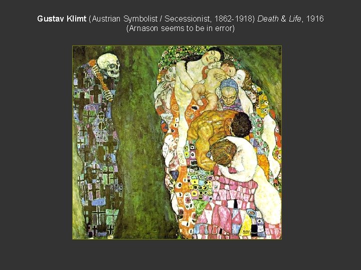 Gustav Klimt (Austrian Symbolist / Secessionist, 1862 -1918) Death & Life, 1916 (Arnason seems