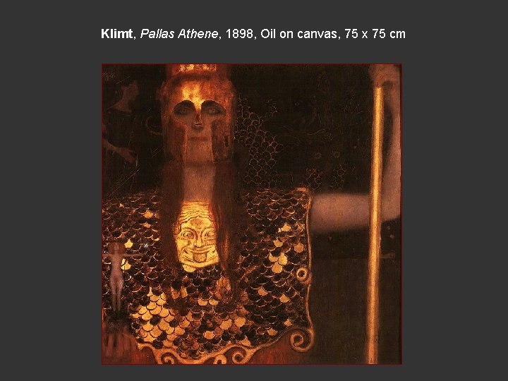 Klimt, Pallas Athene, 1898, Oil on canvas, 75 x 75 cm 