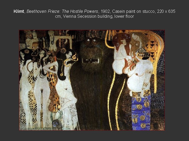Klimt, Beethoven Frieze: The Hostile Powers, 1902, Casein paint on stucco, 220 x 635