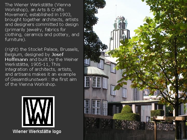 The Wiener Werkstätte (Vienna Workshop), an Arts & Crafts Movement, established in 1903, brought